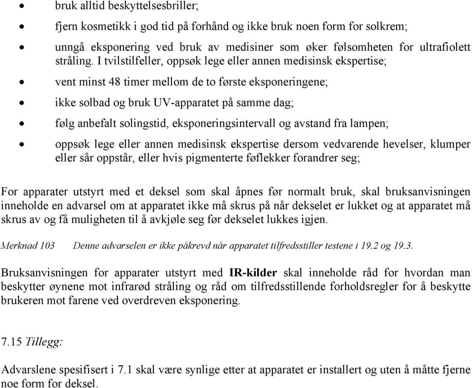 eksponeringsintervall og avstand fra lampen; oppsøk lege eller annen medisinsk ekspertise dersom vedvarende hevelser, klumper eller sår oppstår, eller hvis pigmenterte føflekker forandrer seg; For