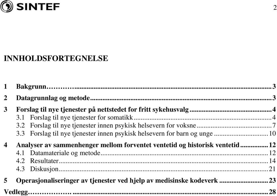 3 Forslag til nye tjenester innen psykisk helsevern for barn og unge.