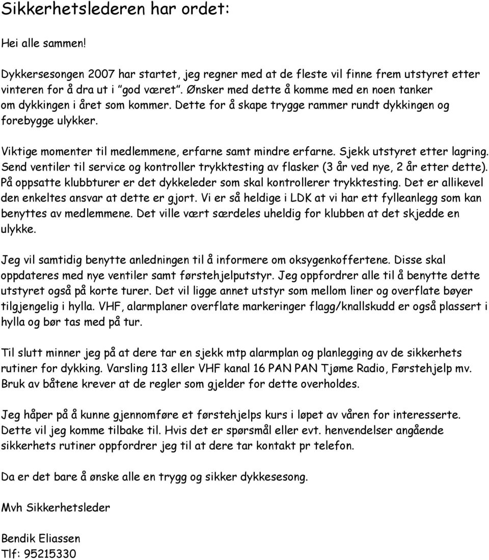 Viktige momenter til medlemmene, erfarne samt mindre erfarne. Sjekk utstyret etter lagring. Send ventiler til service og kontroller trykktesting av flasker (3 år ved nye, 2 år etter dette).