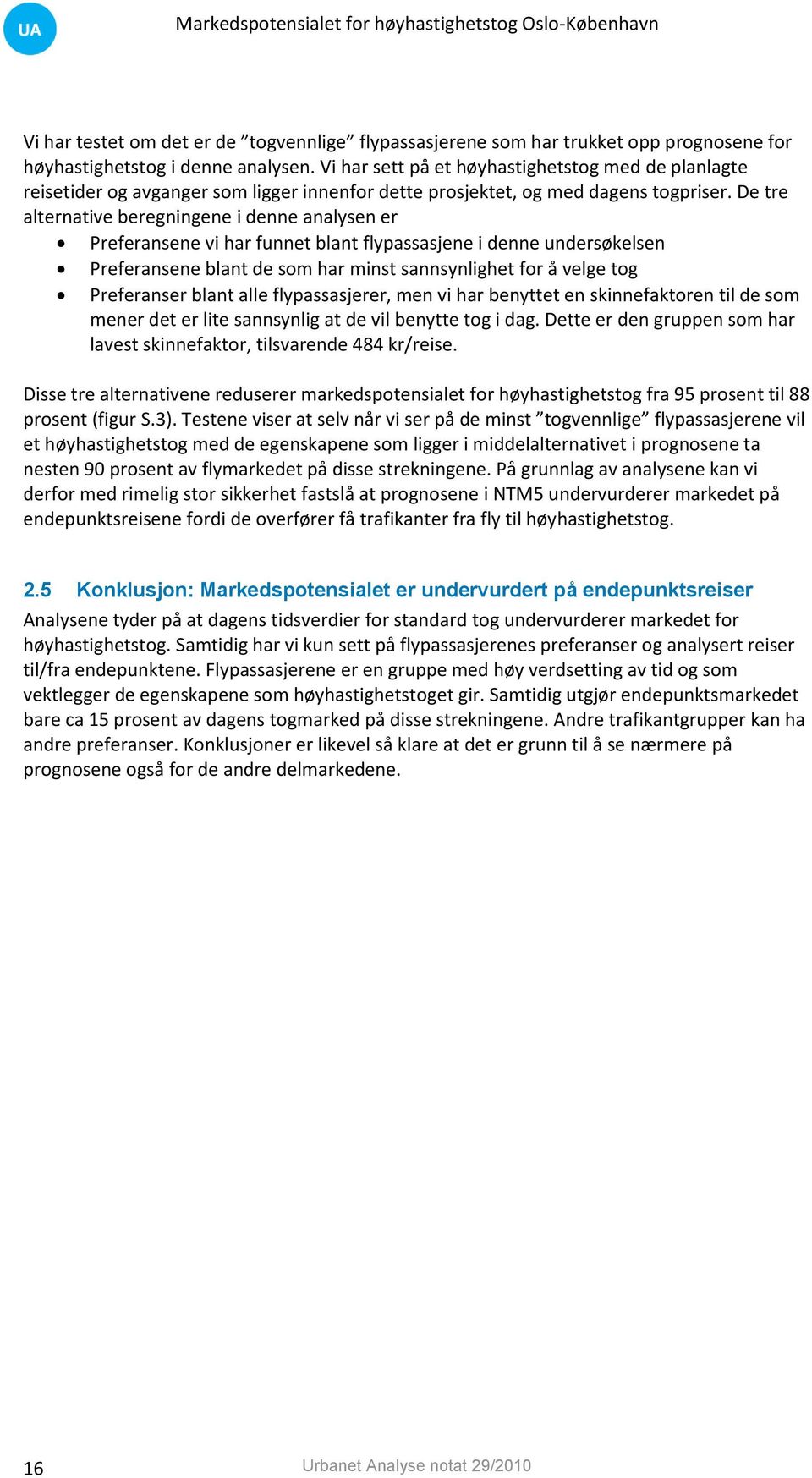 De tre alternative beregningene i denne analysen er Preferansene vi har funnet blant flypassasjene i denne undersøkelsen Preferansene blant de som har minst sannsynlighet for å velge tog Preferanser