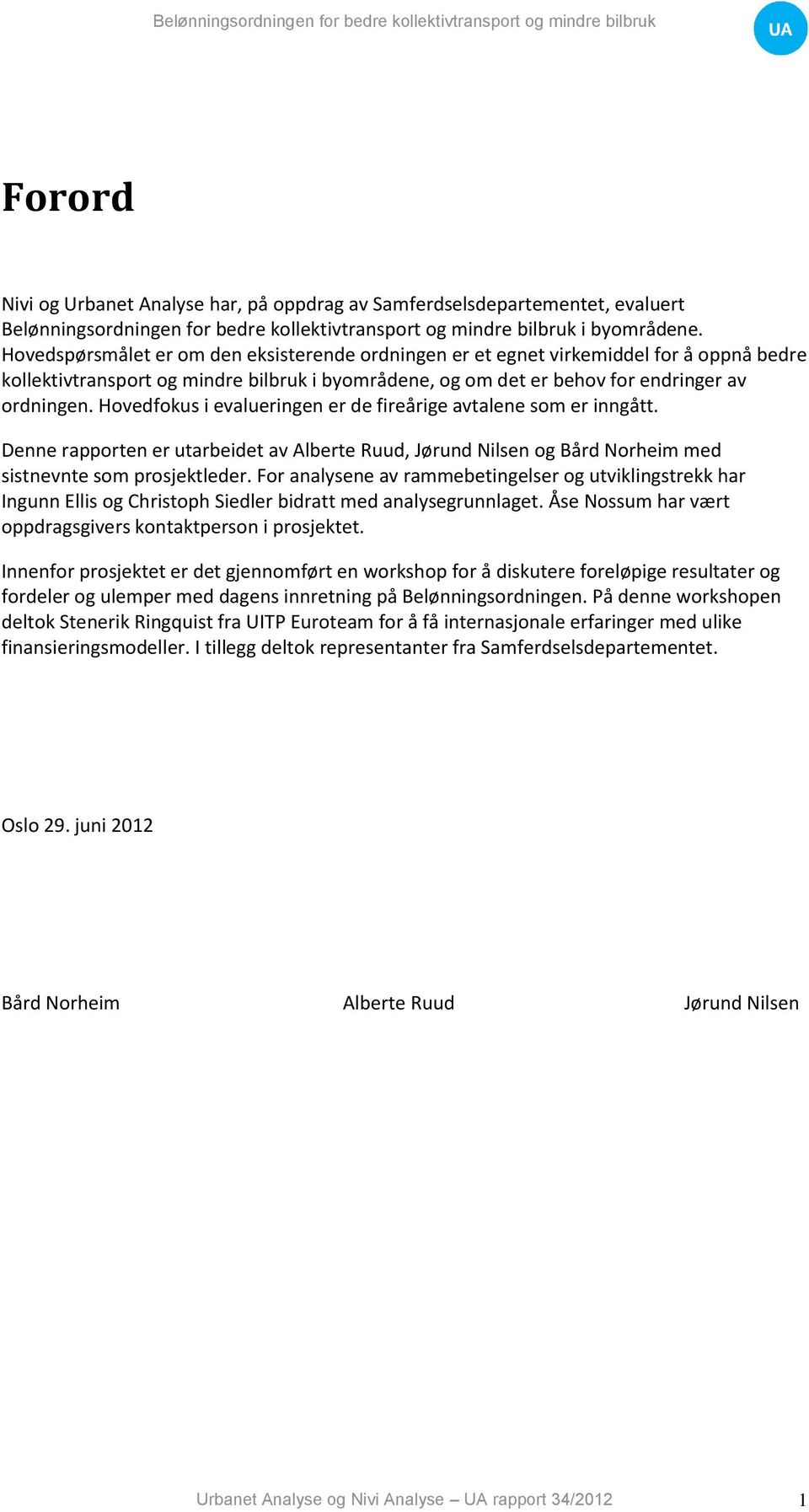 Hovedspørsmålet er om den eksisterende ordningen er et egnet virkemiddel for å oppnå bedre kollektivtransport og mindre bilbruk i byområdene, og om det er behov for endringer av ordningen.