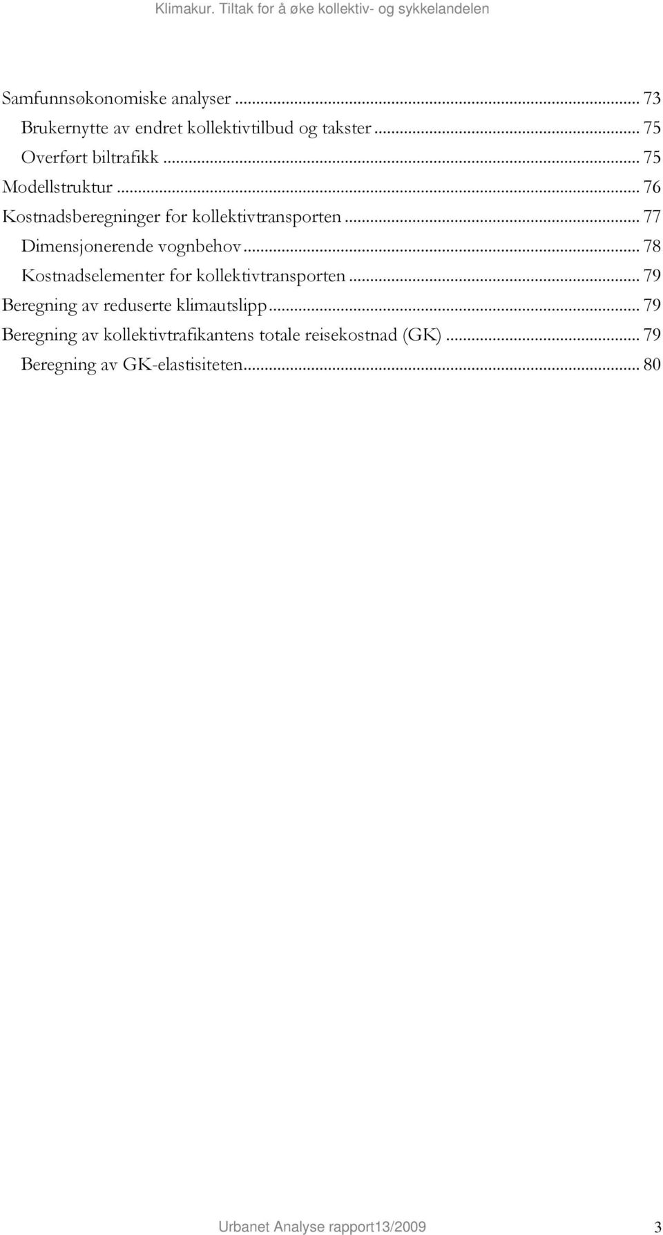 .. 78 Kostnadselementer for kollektivtransporten... 79 Beregning av reduserte klimautslipp.