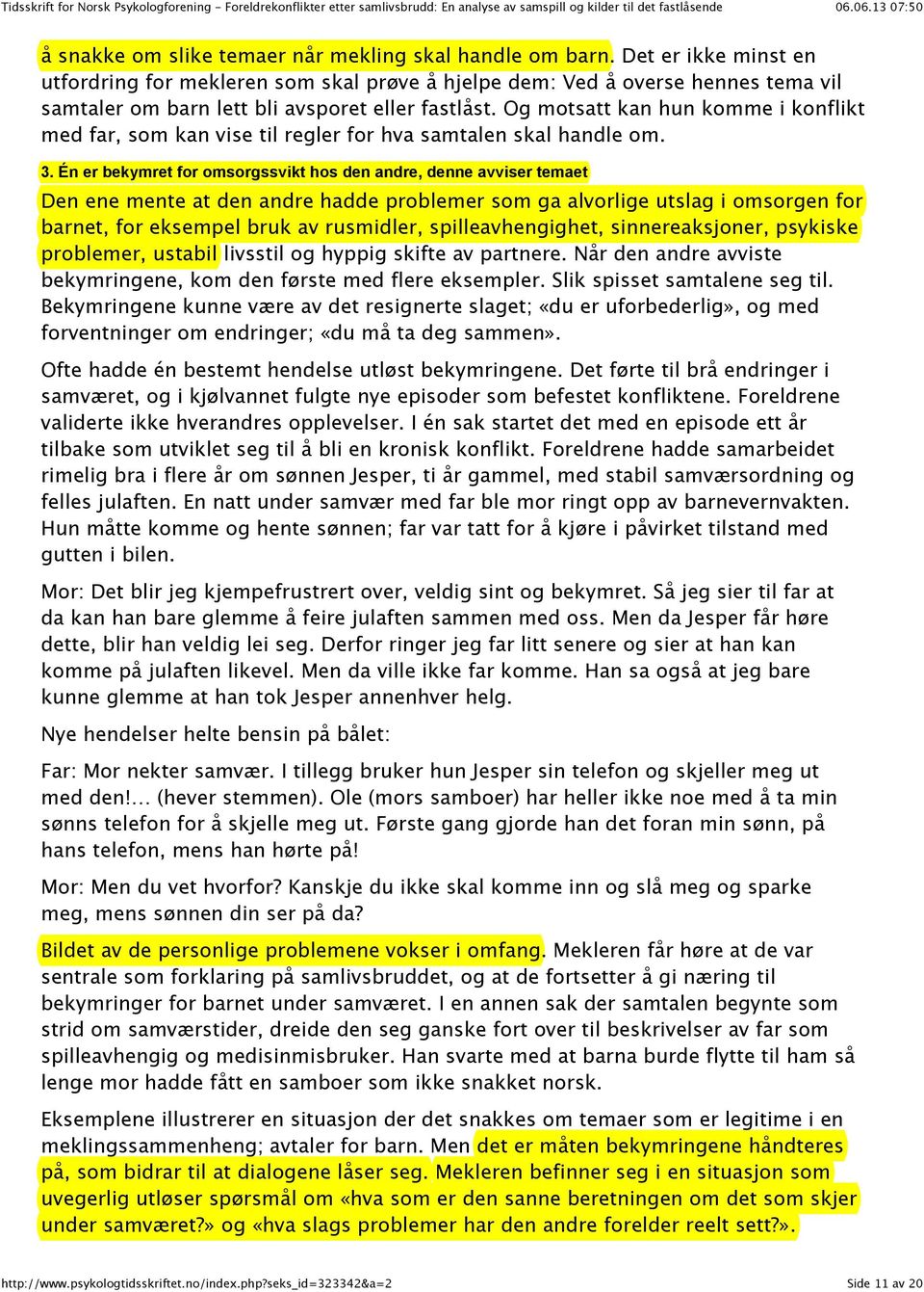 Og motsatt kan hun komme i konflikt med far, som kan vise til regler for hva samtalen skal handle om. 3.