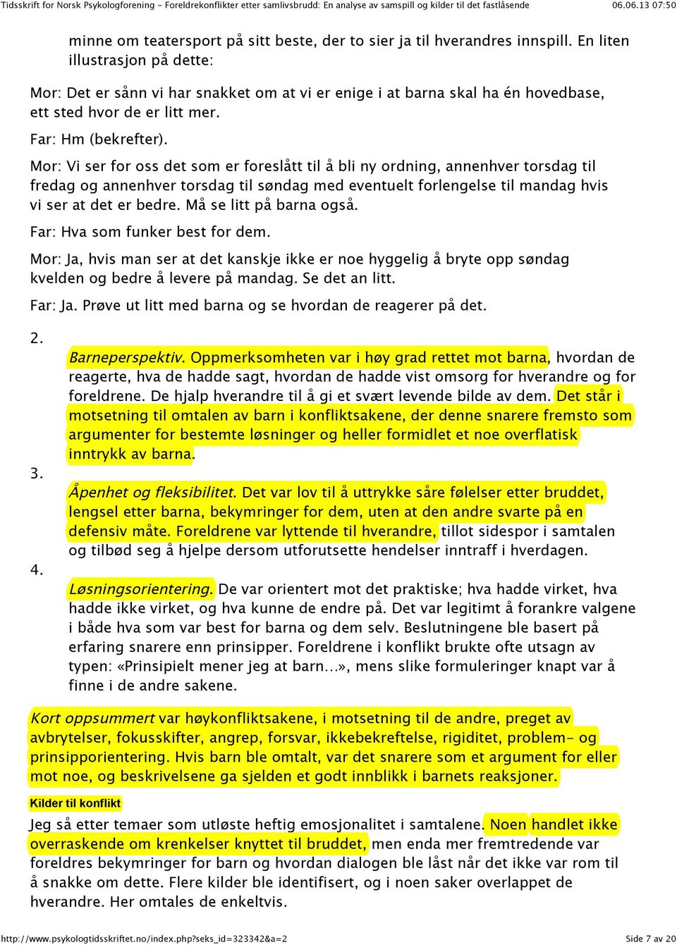 Mor: Vi ser for oss det som er foreslått til å bli ny ordning, annenhver torsdag til fredag og annenhver torsdag til søndag med eventuelt forlengelse til mandag hvis vi ser at det er bedre.