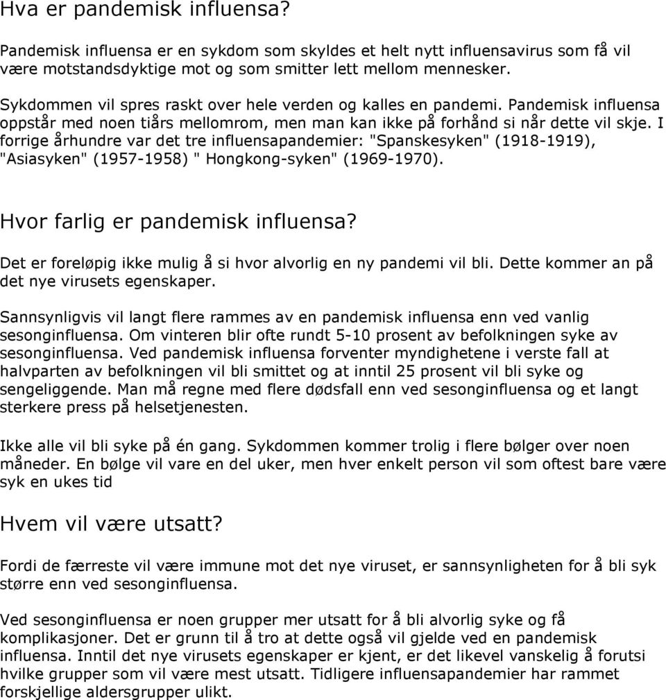 I forrige århundre var det tre influensapandemier: "Spanskesyken" (1918-1919), "Asiasyken" (1957-1958) " Hongkong-syken" (1969-1970). Hvor farlig er pandemisk influensa?