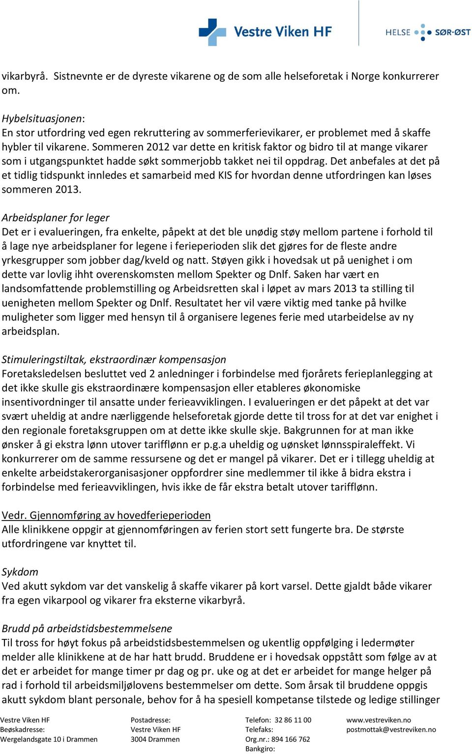 Sommeren 2012 var dette en kritisk faktor og bidro til at mange vikarer som i utgangspunktet hadde søkt sommerjobb takket nei til oppdrag.