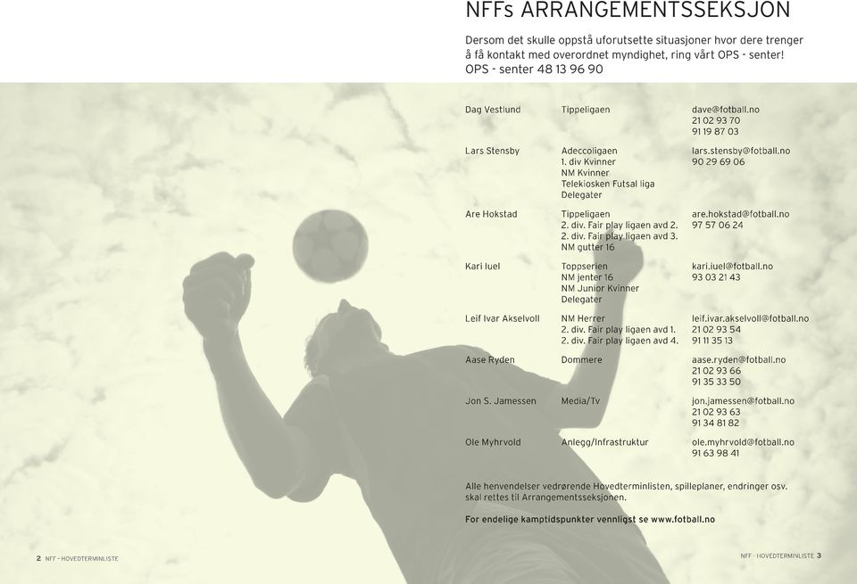 no 90 29 69 06 Are hokstad tippeligaen 2. div. fair play ligaen avd 2. 2. div. fair play ligaen avd 3. Nm gutter 16 are.hokstad@fotball.