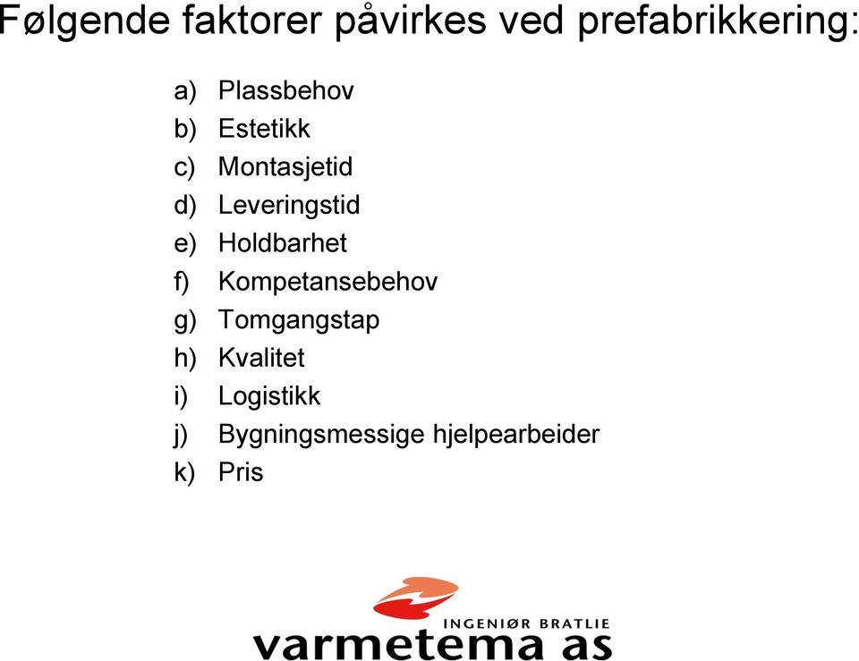 e) Holdbarhet f) Kompetansebehov g) Tomgangstap h)