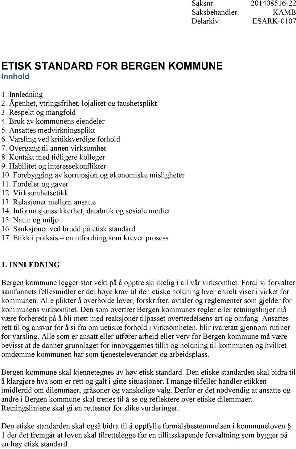 Habilitet og interessekonflikter 10. Forebygging av korrupsjon og økonomiske misligheter 11. Fordeler og gaver 12. Virksomhetsetikk 13. Relasjoner mellom ansatte 14.