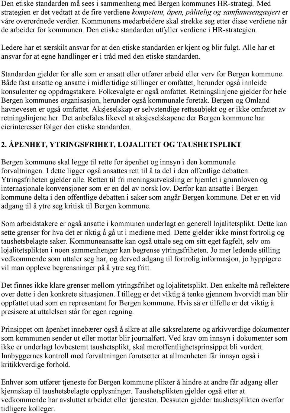 Kommunens medarbeidere skal strekke seg etter disse verdiene når de arbeider for kommunen. Den etiske standarden utfyller verdiene i HR-strategien.