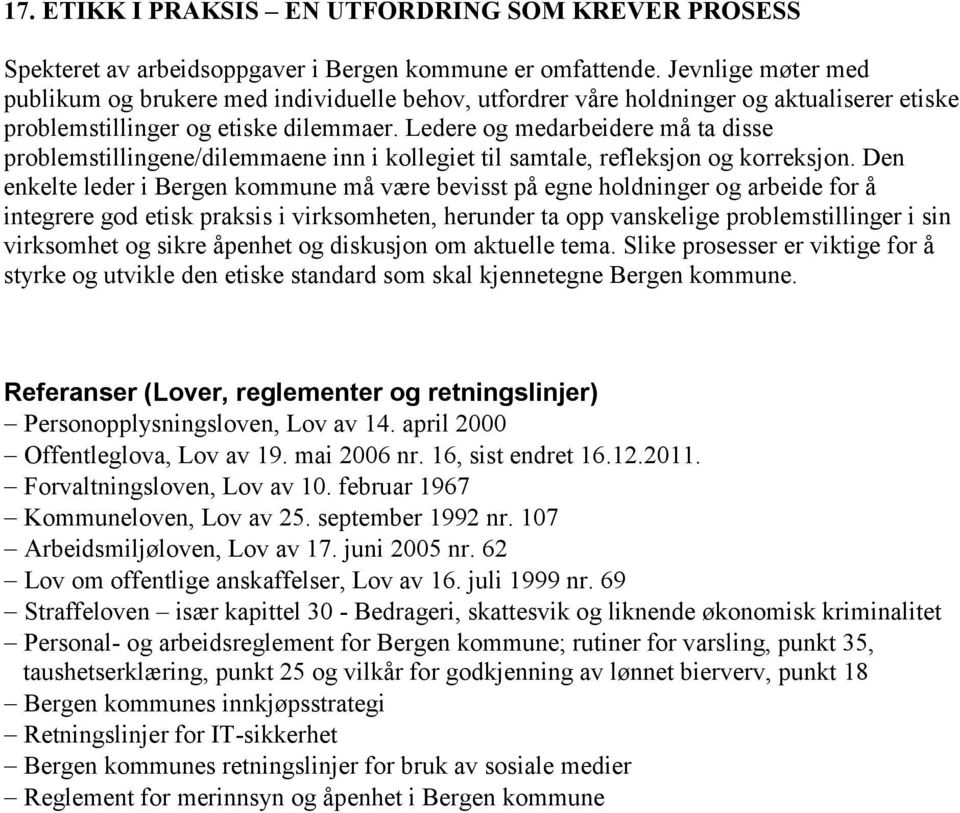 Ledere og medarbeidere må ta disse problemstillingene/dilemmaene inn i kollegiet til samtale, refleksjon og korreksjon.