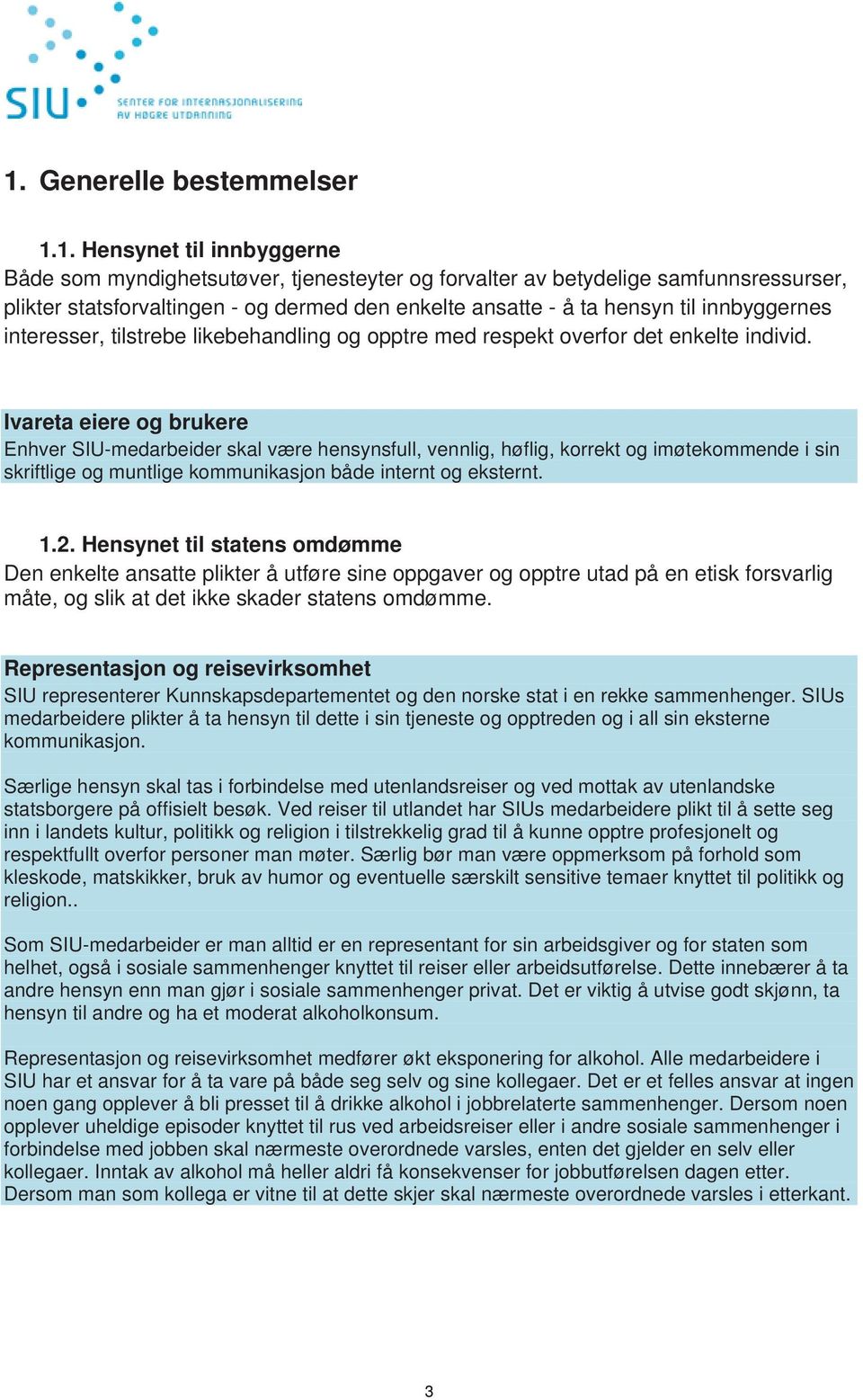 Ivareta eiere og brukere Enhver SIU-medarbeider skal være hensynsfull, vennlig, høflig, korrekt og imøtekommende i sin skriftlige og muntlige kommunikasjon både internt og eksternt. 1.2.