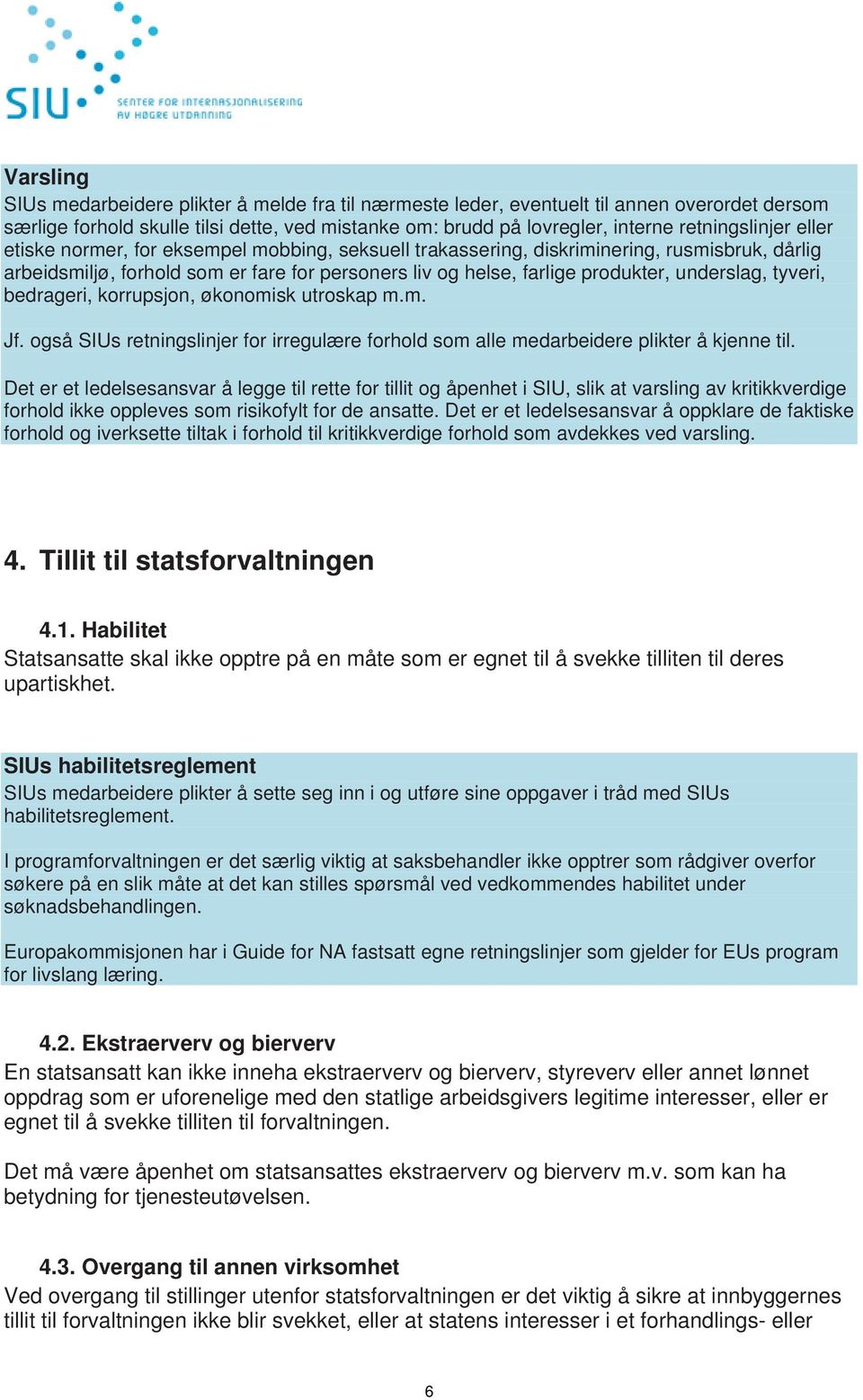 tyveri, bedrageri, korrupsjon, økonomisk utroskap m.m. Jf. også SIUs retningslinjer for irregulære forhold som alle medarbeidere plikter å kjenne til.