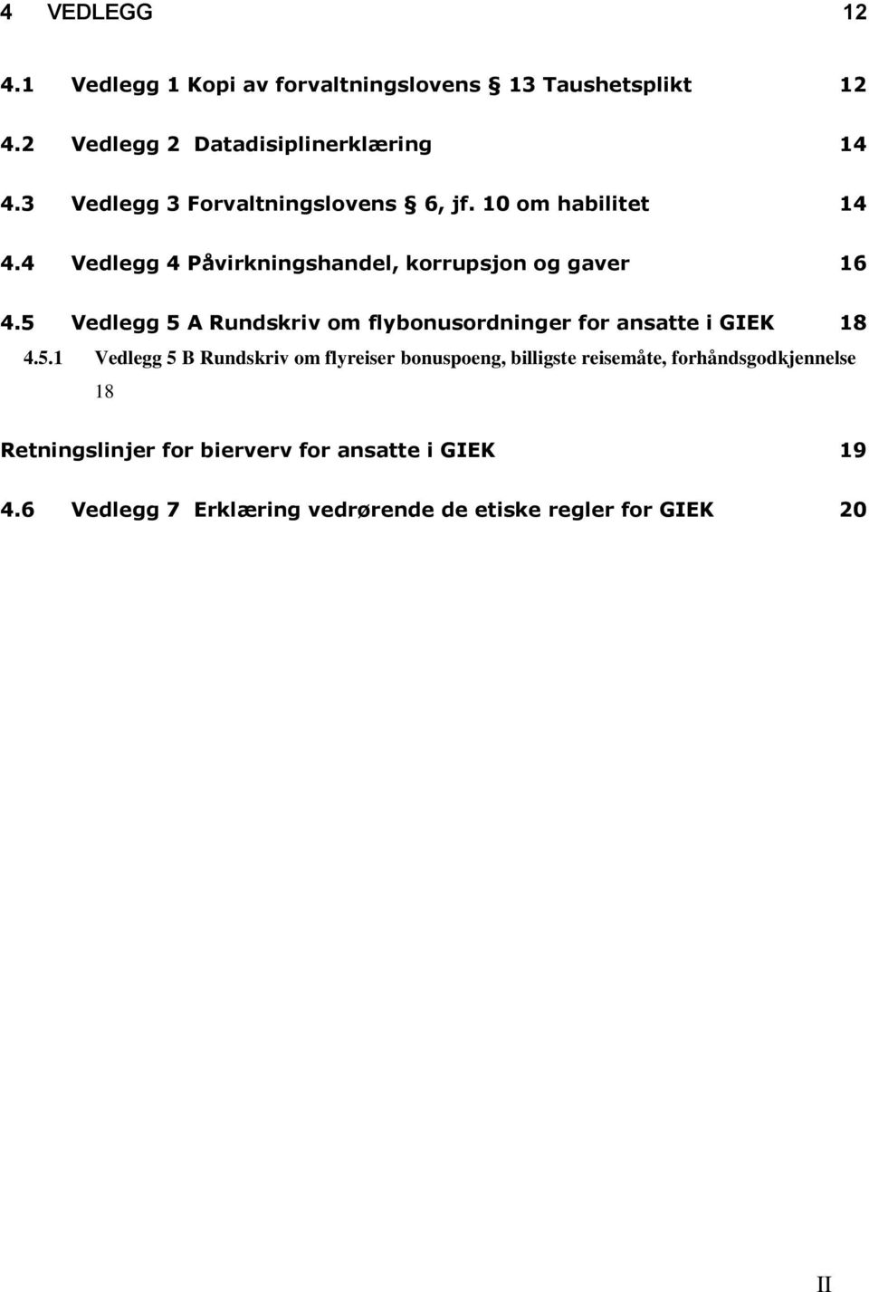 5 Vedlegg 5 A Rundskriv om flybonusordninger for ansatte i GIEK 18 4.5.1 Vedlegg 5 B Rundskriv om flyreiser bonuspoeng,