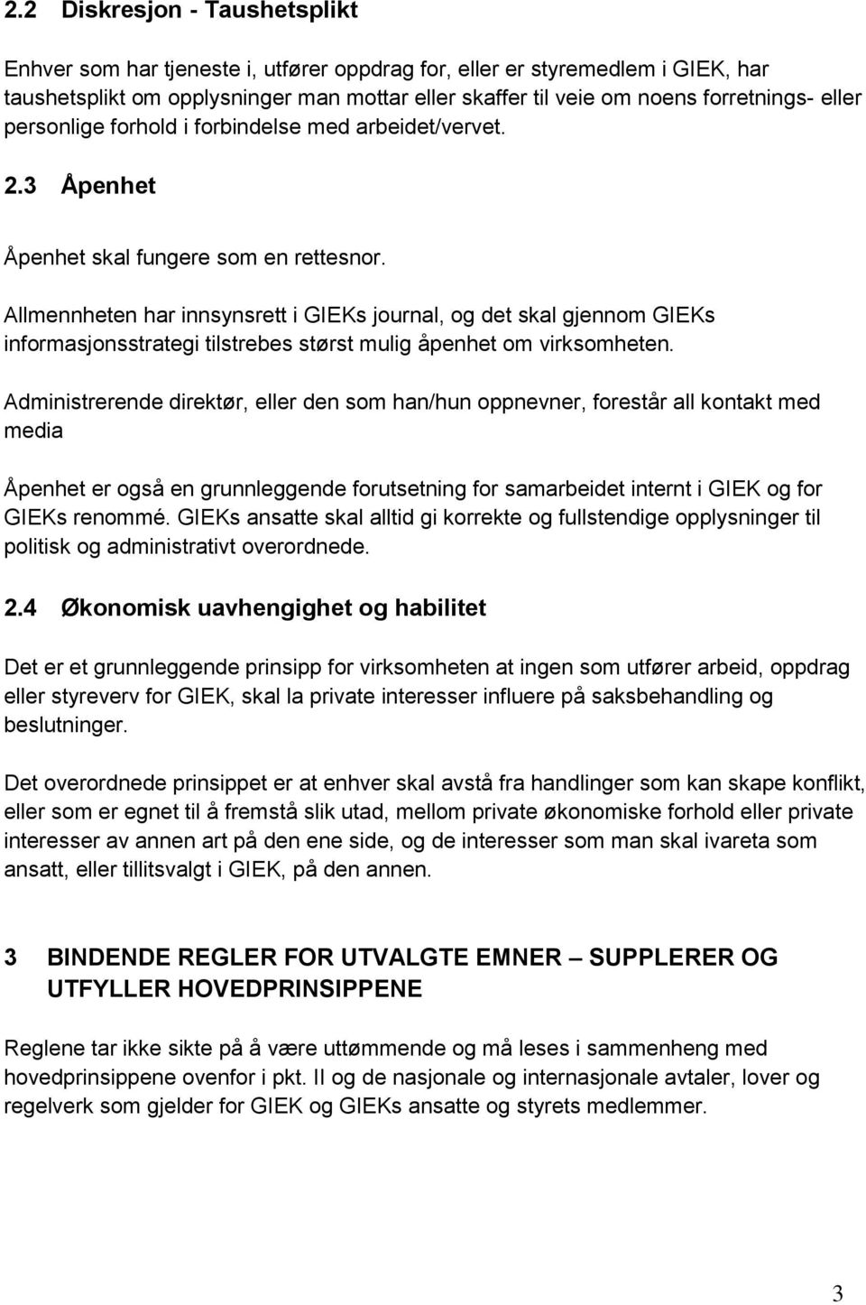 Allmennheten har innsynsrett i GIEKs journal, og det skal gjennom GIEKs informasjonsstrategi tilstrebes størst mulig åpenhet om virksomheten.