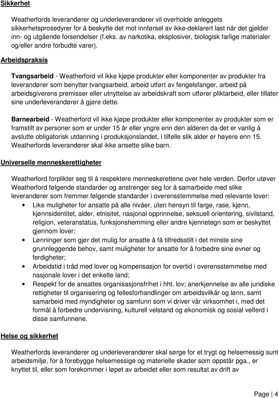 Arbeidspraksis Tvangsarbeid - Weatherford vil ikke kjøpe produkter eller komponenter av produkter fra leverandører som benytter tvangsarbeid, arbeid utført av fengelsfanger, arbeid på arbeidsgiverens