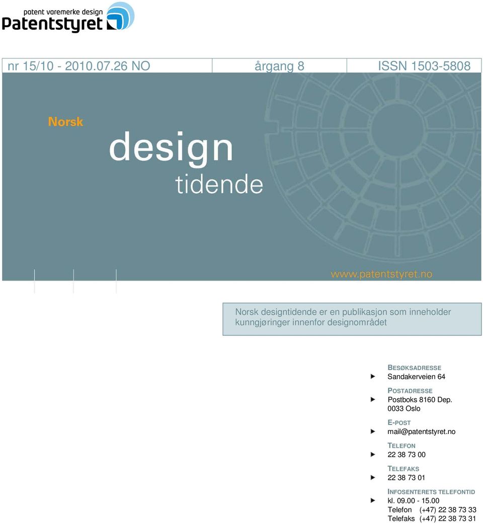 kunngjøringer innenfor designområdet BESØKSADRESSE Sandakerveien 64 POSTADRESSE Postboks 8160