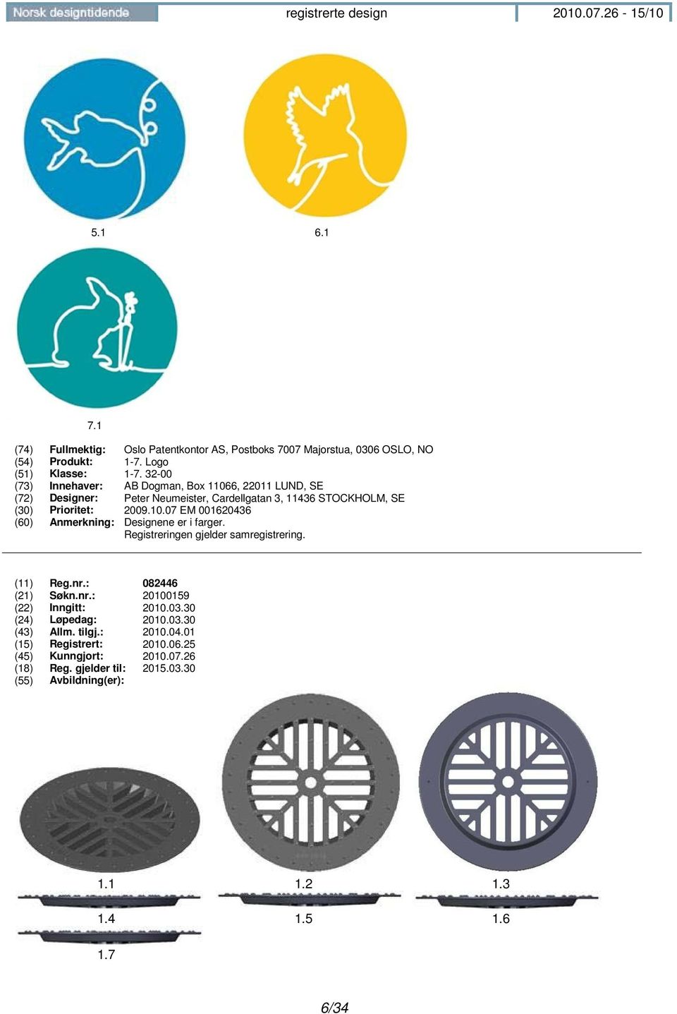 10.07 EM 001620436 (60) Anmerkning: Designene er i farger. Registreringen gjelder samregistrering. (11) Reg.nr.: 082446 (21) Søkn.nr.: 20100159 (22) Inngitt: 2010.