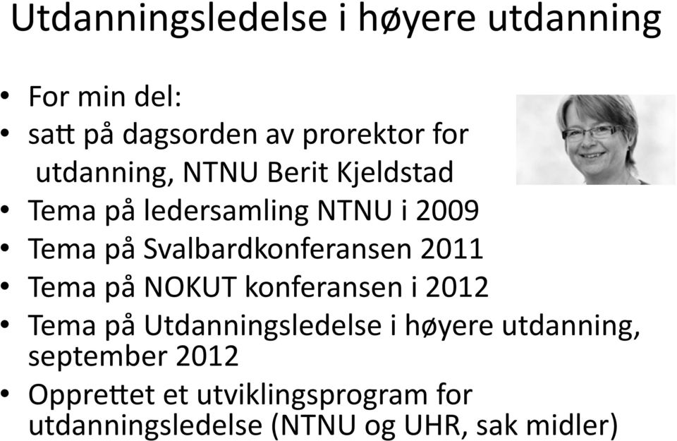 Svalbardkonferansen 2011 Tema på NOKUT konferansen i 2012 Tema på Utdanningsledelse i