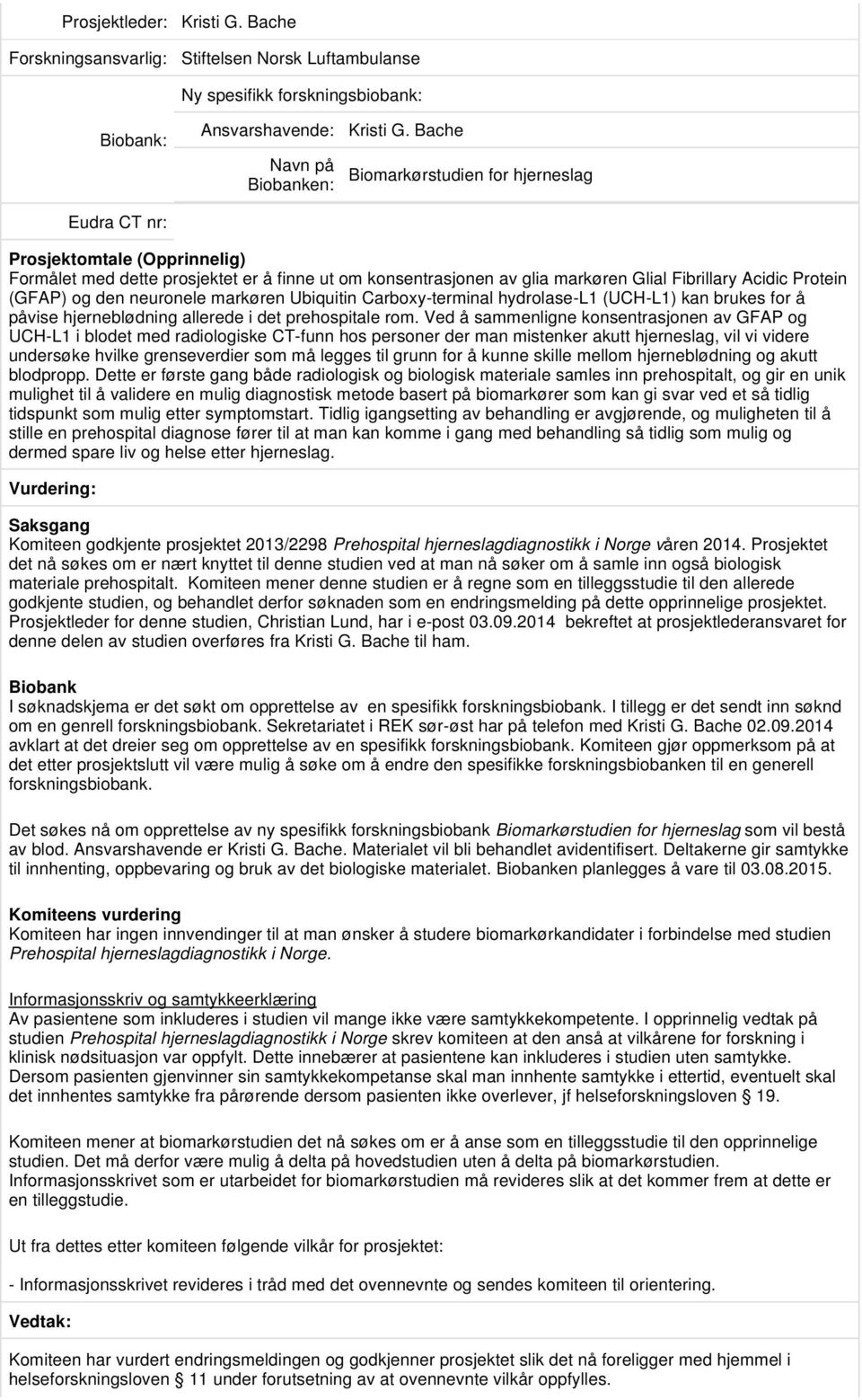 Carboxy-terminal hydrolase-l1 (UCH-L1) kan brukes for å påvise hjerneblødning allerede i det prehospitale rom.