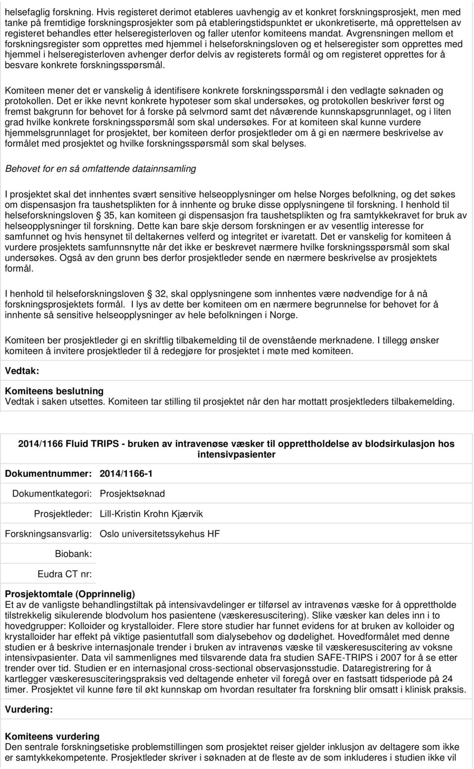 registeret behandles etter helseregisterloven og faller utenfor komiteens mandat.