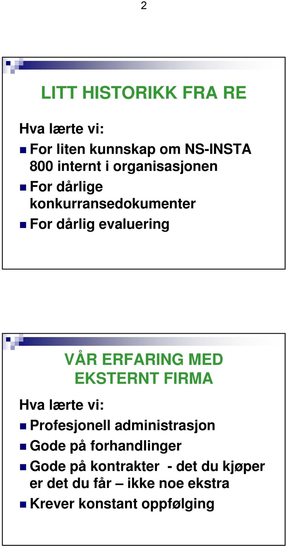 VÅR ERFARING MED EKSTERNT FIRMA Profesjonell administrasjon Gode på forhandlinger