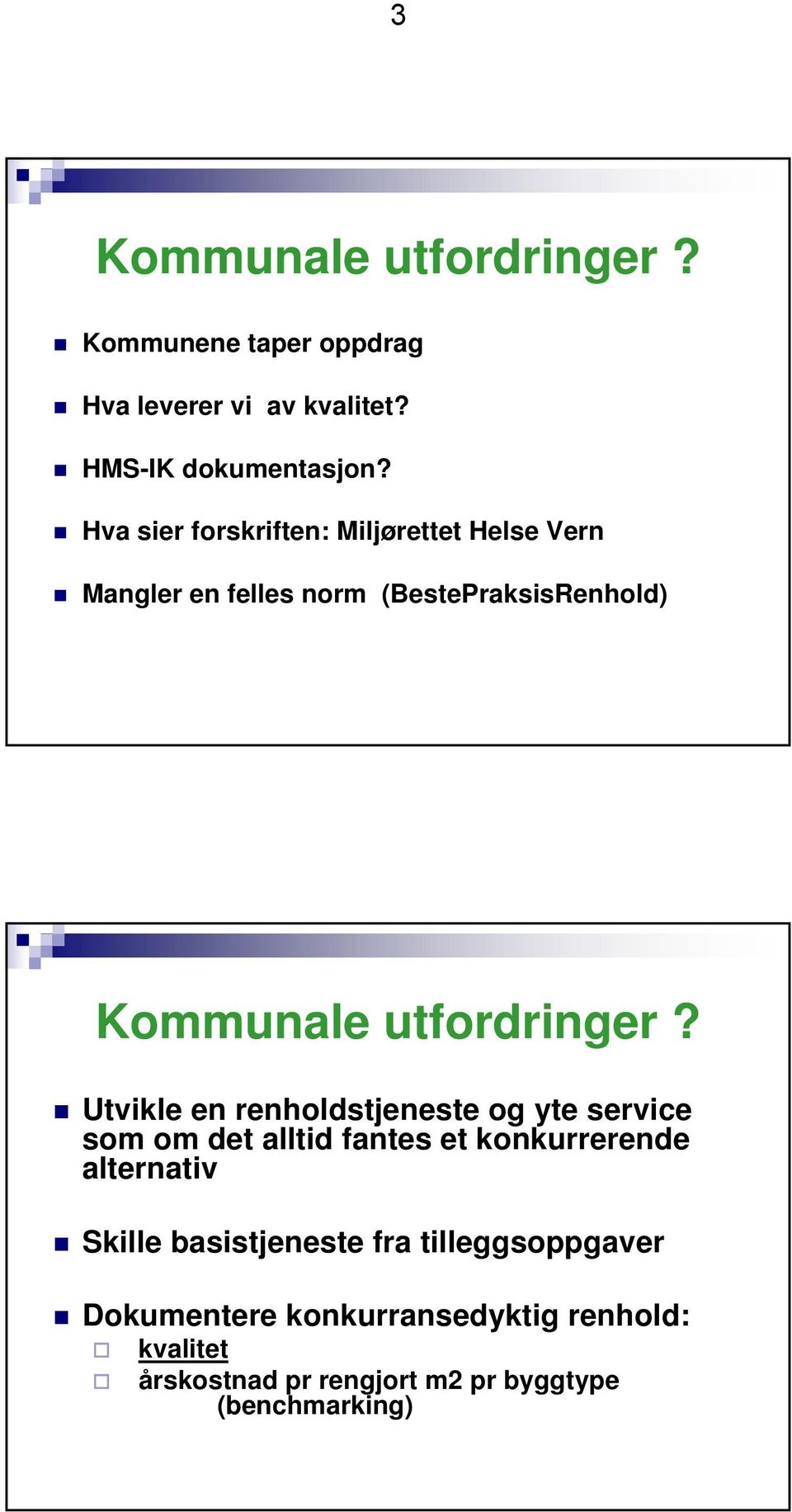 Utvikle en renholdstjeneste og yte service som om det alltid fantes et konkurrerende alternativ Skille