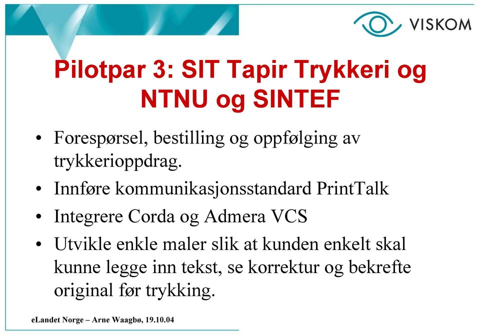 Innføre kommunikasjonsstandard PrintTalk Integrere Corda og Admera VCS