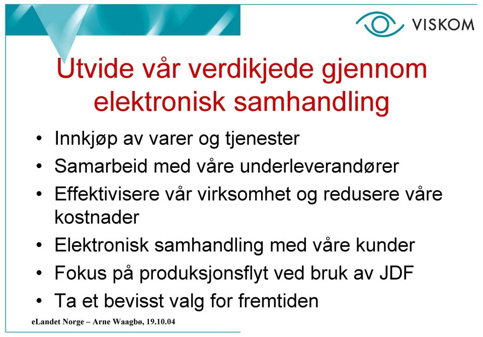 virksomhet og redusere våre kostnader Elektronisk samhandling med våre