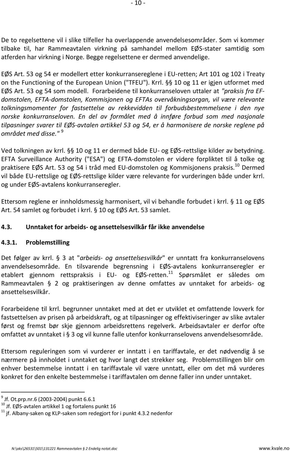 53 og 54 er modellert etter konkurransereglene i EU-retten; Art 101 og 102 i Treaty on the Functioning of the European Union ("TFEU"). Krrl. 10 og 11 er igjen utformet med EØS Art.