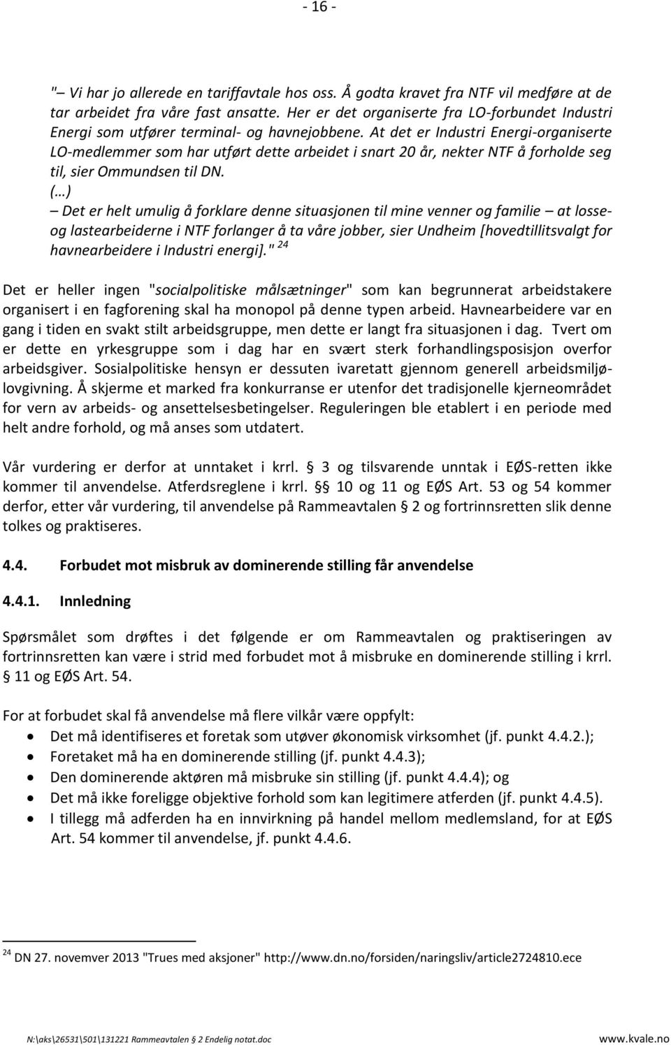 At det er Industri Energi-organiserte LO-medlemmer som har utført dette arbeidet i snart 20 år, nekter NTF å forholde seg til, sier Ommundsen til DN.