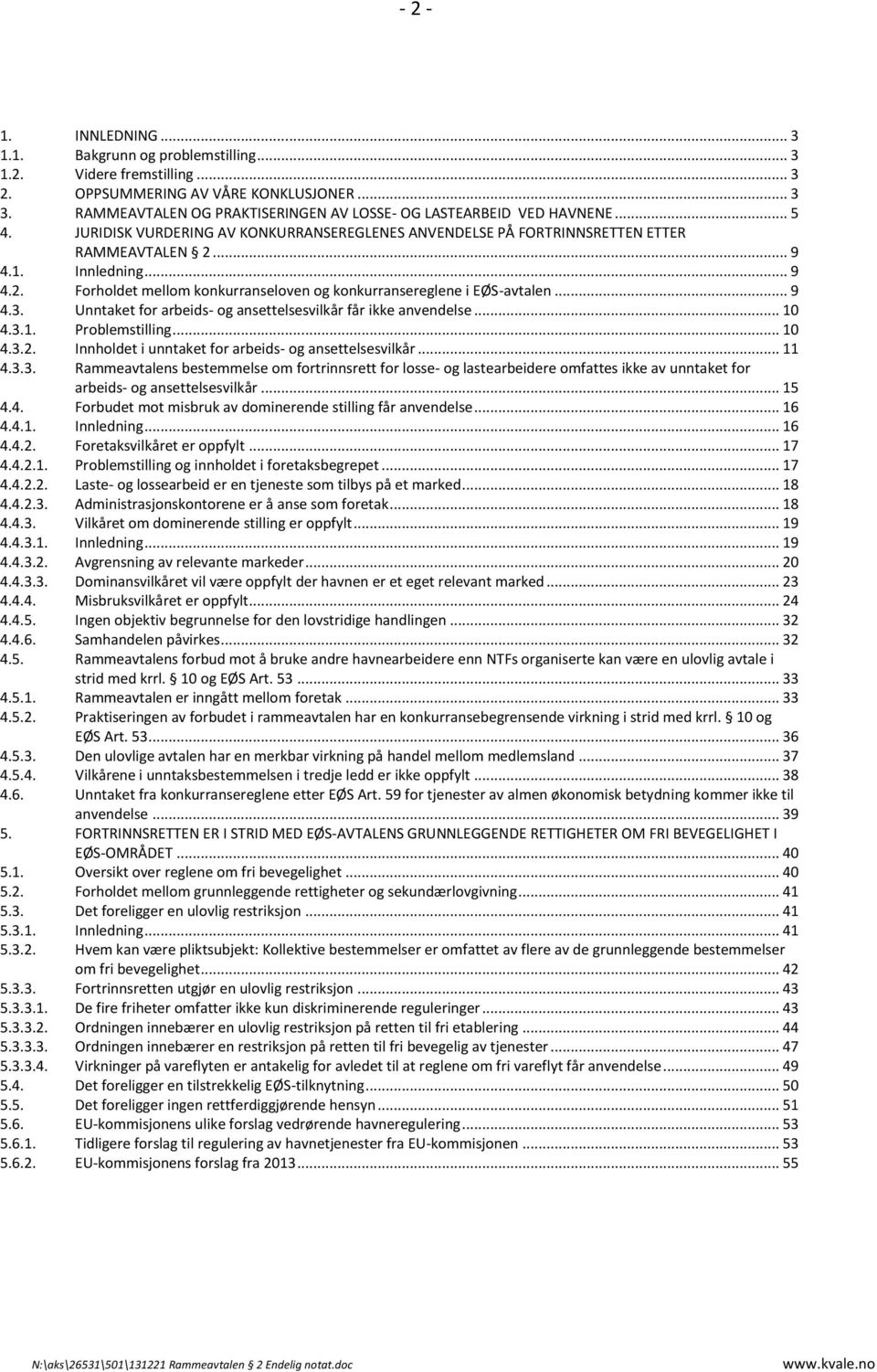 .. 9 4.1. Innledning... 9 4.2. Forholdet mellom konkurranseloven og konkurransereglene i EØS-avtalen... 9 4.3. Unntaket for arbeids- og ansettelsesvilkår får ikke anvendelse... 10 4.3.1. Problemstilling.