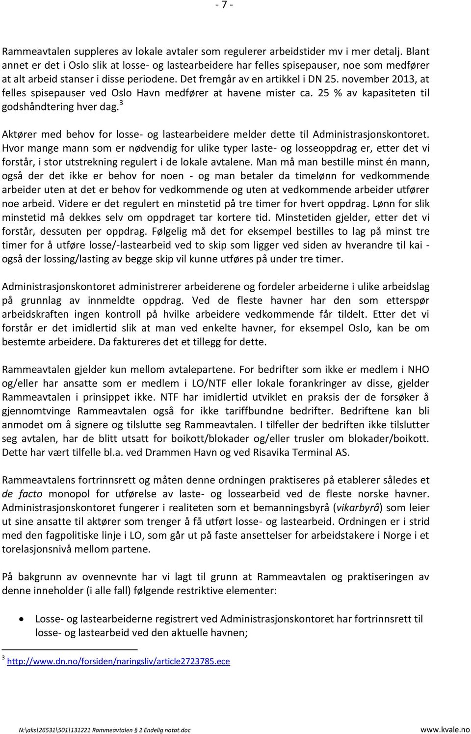 november 2013, at felles spisepauser ved Oslo Havn medfører at havene mister ca. 25 % av kapasiteten til godshåndtering hver dag.