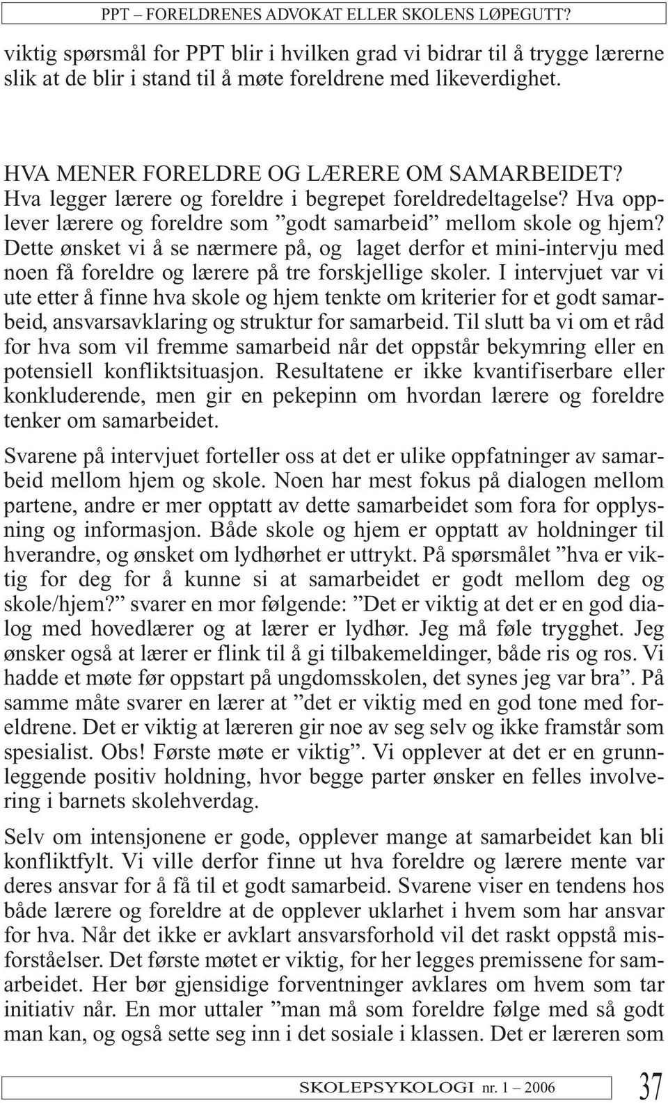 Dette ønsket vi å se nærmere på, og laget derfor et mini-intervju med noen få foreldre og lærere på tre forskjellige skoler.