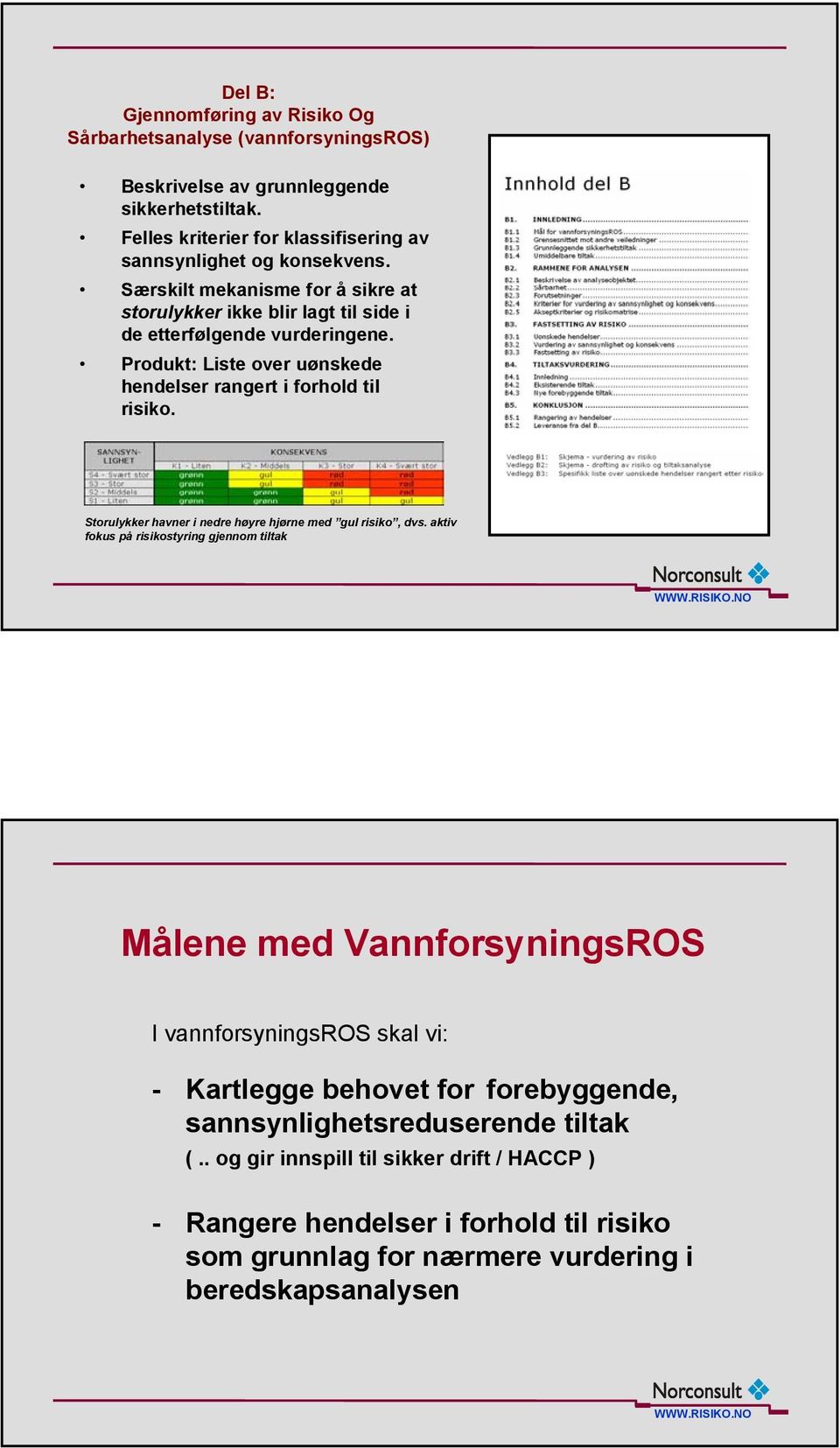 Produkt: Liste over uønskede hendelser rangert i forhold til risiko. Storulykker havner i nedre høyre hjørne med gul risiko, dvs.