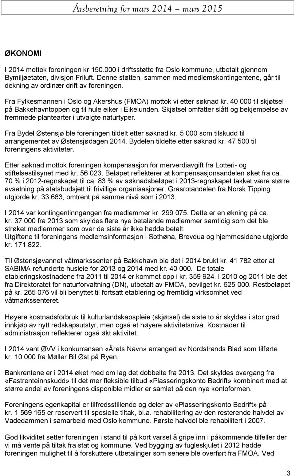 40 000 til skjøtsel på Bakkehavntoppen og til hule eiker i Eikelunden. Skjøtsel omfatter slått og bekjempelse av fremmede plantearter i utvalgte naturtyper.