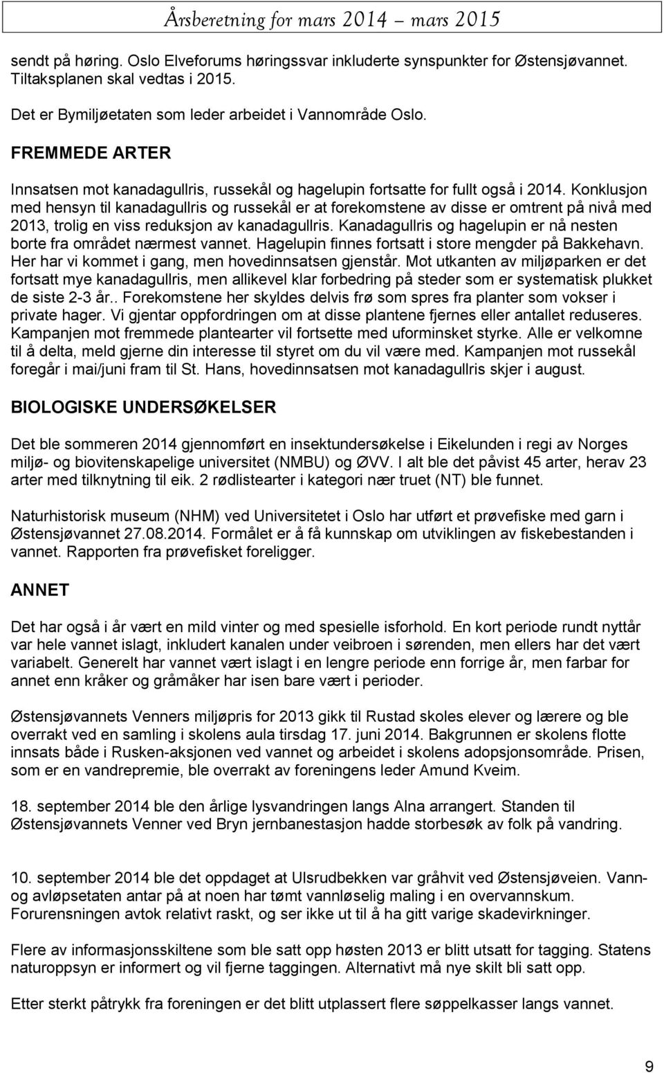 Konklusjon med hensyn til kanadagullris og russekål er at forekomstene av disse er omtrent på nivå med 2013, trolig en viss reduksjon av kanadagullris.