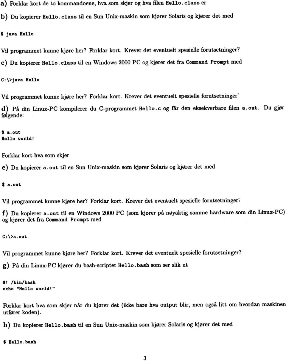 class til en Windows 2000 PC og kjører det fra Command Prompt med C:\>java Hello Vil programmet kunne kjøre her? Forklar kort.