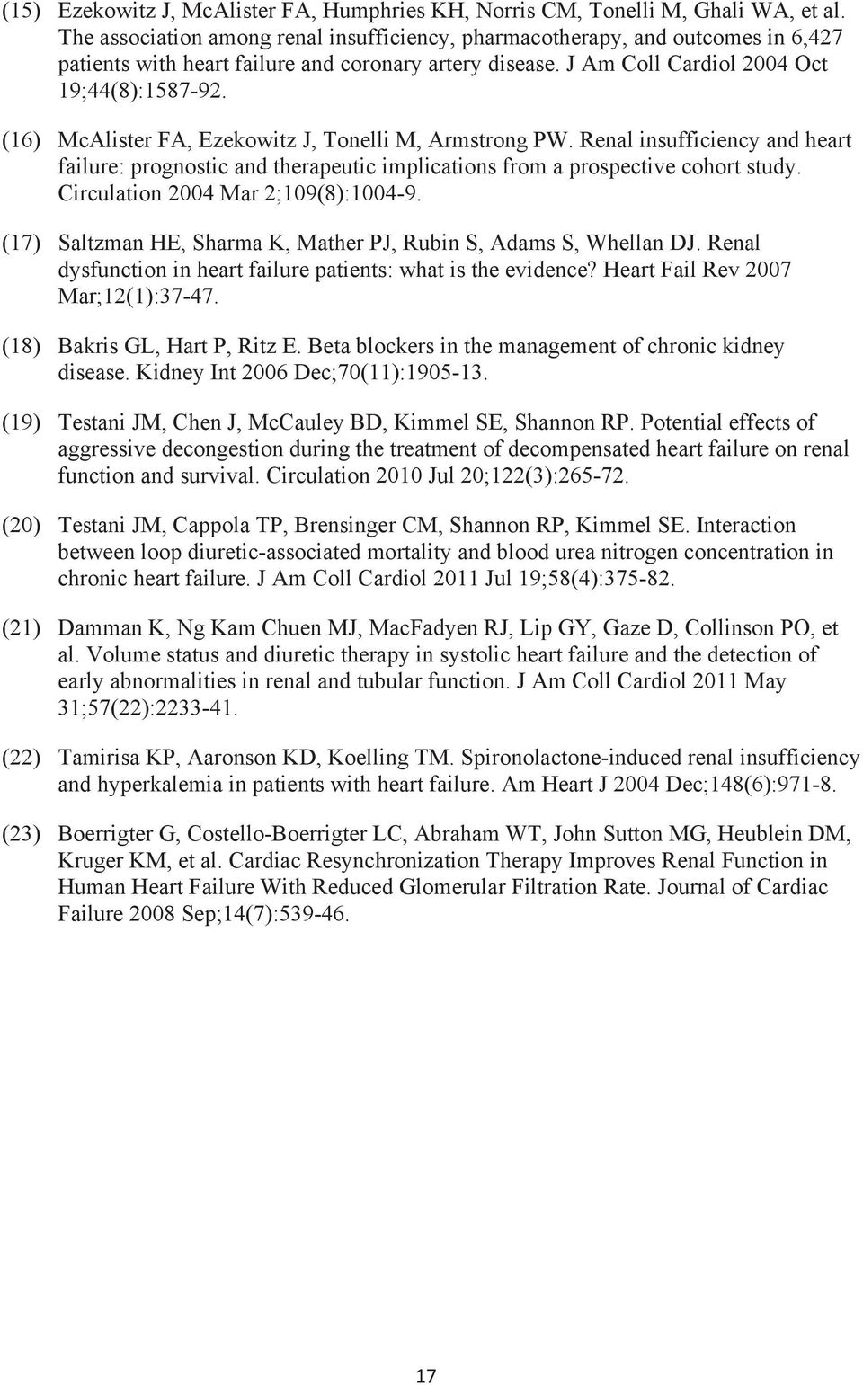 (16) McAlister FA, Ezekowitz J, Tonelli M, Armstrong PW. Renal insufficiency and heart failure: prognostic and therapeutic implications from a prospective cohort study.