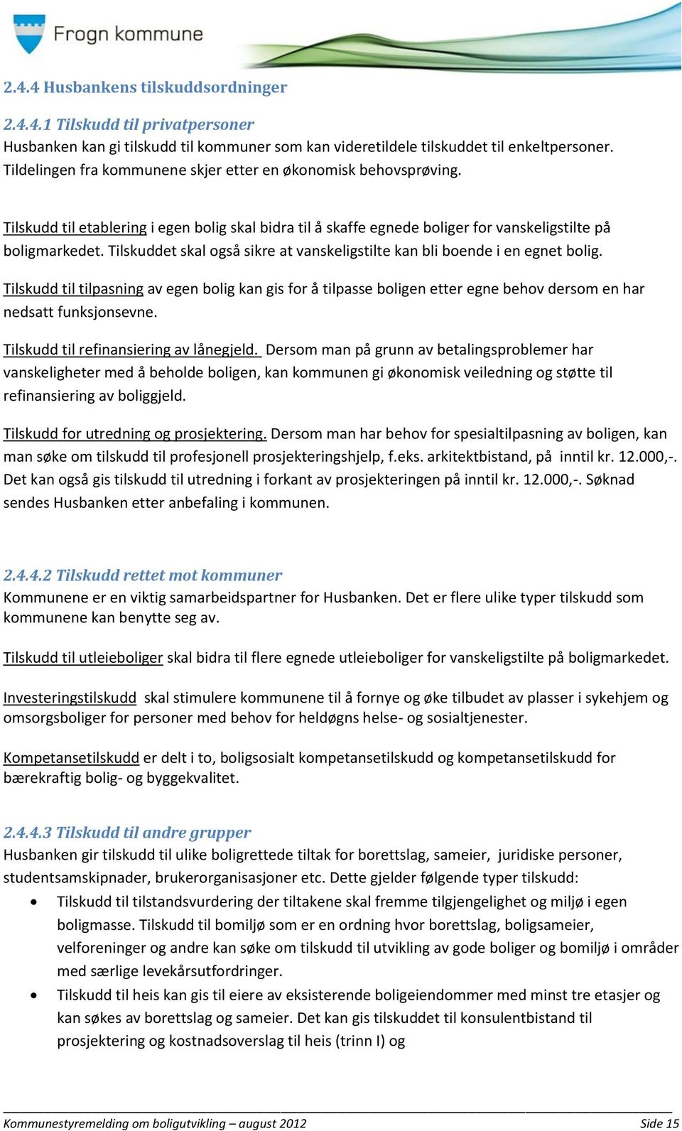 Tilskuddet skal også sikre at vanskeligstilte kan bli boende i en egnet bolig.