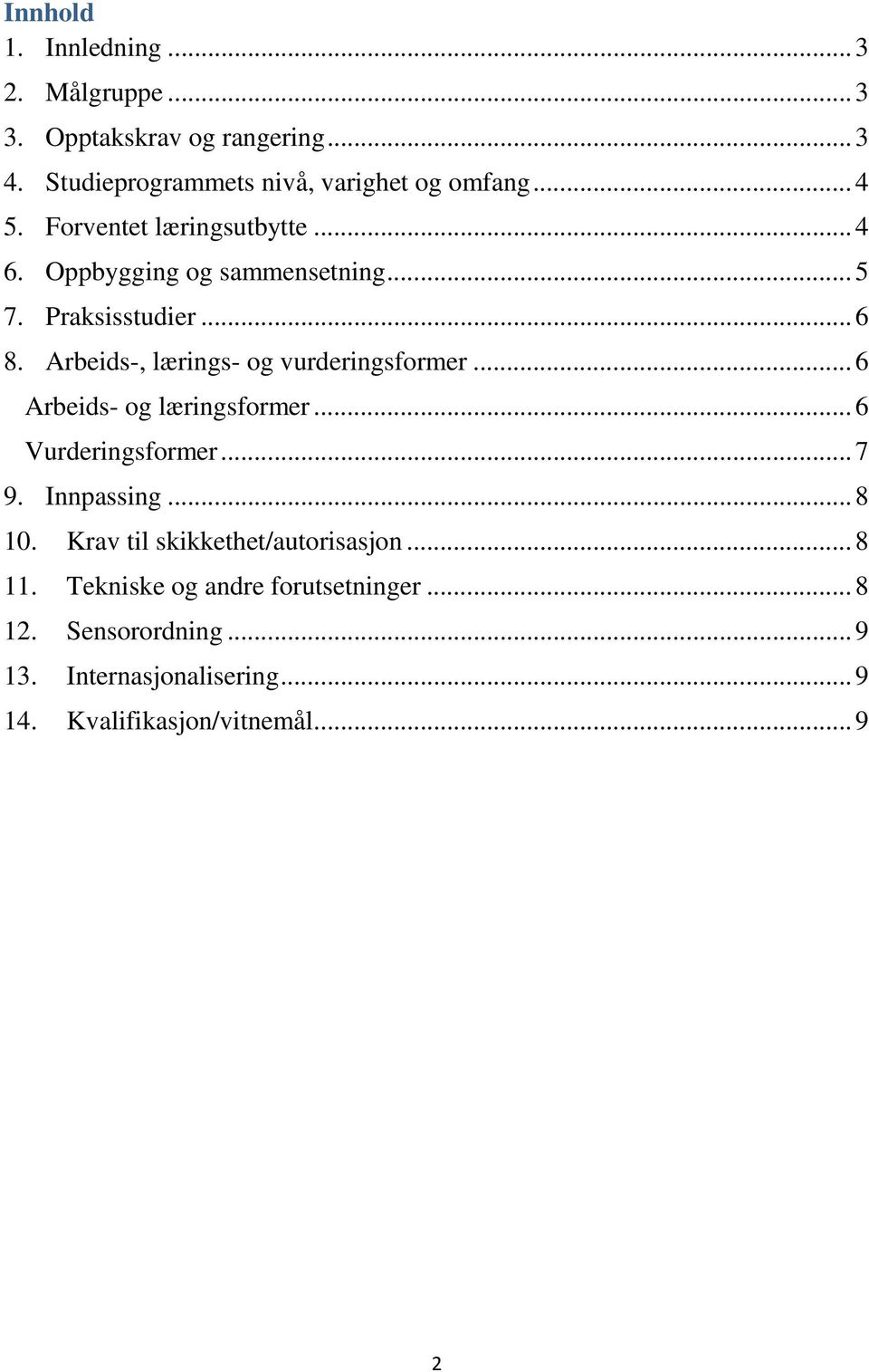 Arbeids-, lærings- og vurderingsformer... 6 Arbeids- og læringsformer... 6 Vurderingsformer... 7 9. Innpassing... 8 10.