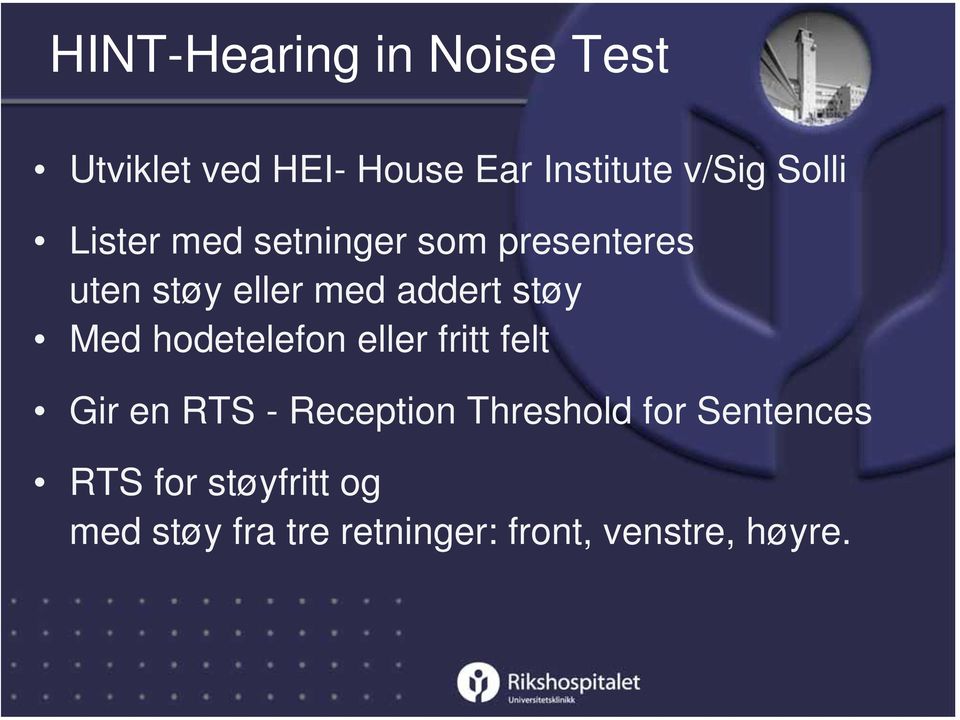 Med hodetelefon eller fritt felt Gir en RTS - Reception Threshold for