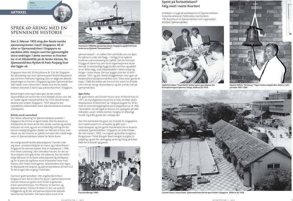 Alle foto: Sjømannskirken. SPREK 60-ÅRING MED EN SPENNENDE HISTORIE Den 3. februar 1955 steg den første norske sjømannspresten i land i Singapore.