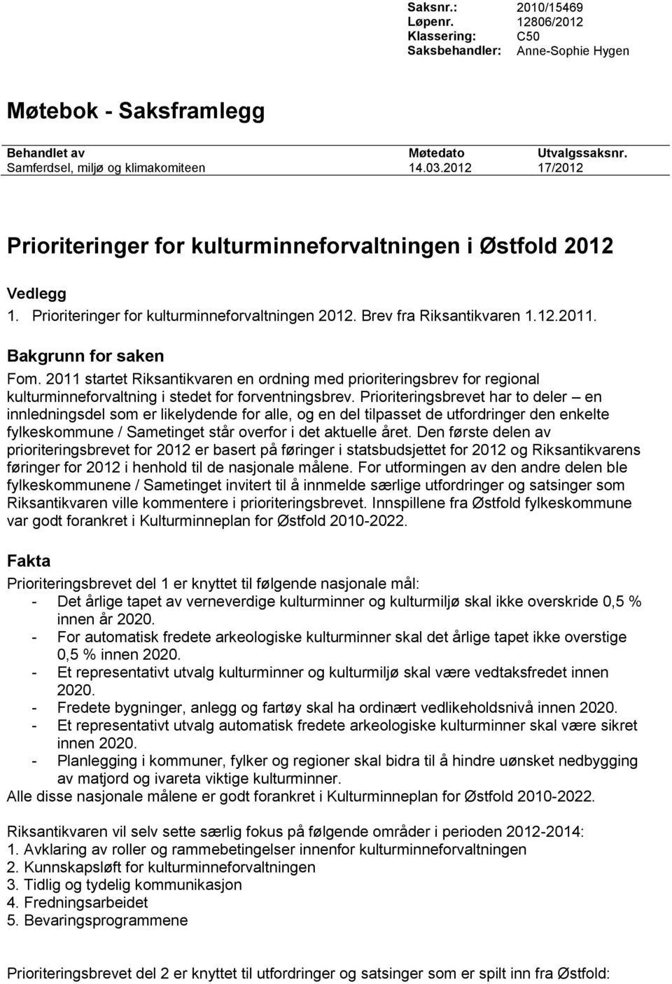 2011 startet Riksantikvaren en ordning med prioriteringsbrev for regional kulturminneforvaltning i stedet for forventningsbrev.