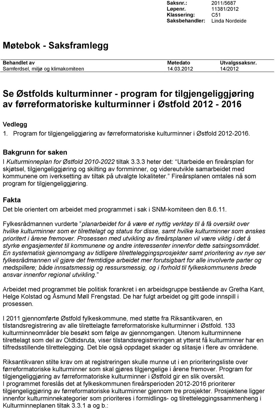 Program for tilgjengeliggjøring av førreformatoriske kulturminner i Østfold 2012-2016. Bakgrunn for saken I Kulturminneplan for Østfold 2010-2022 tiltak 3.