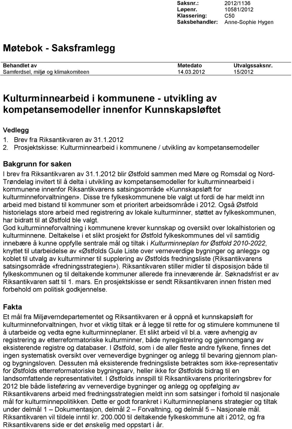 Prosjektskisse: Kulturminnearbeid i kommunene / utvikling av kompetansemodeller Bakgrunn for saken I brev fra Riksantikvaren av 31.