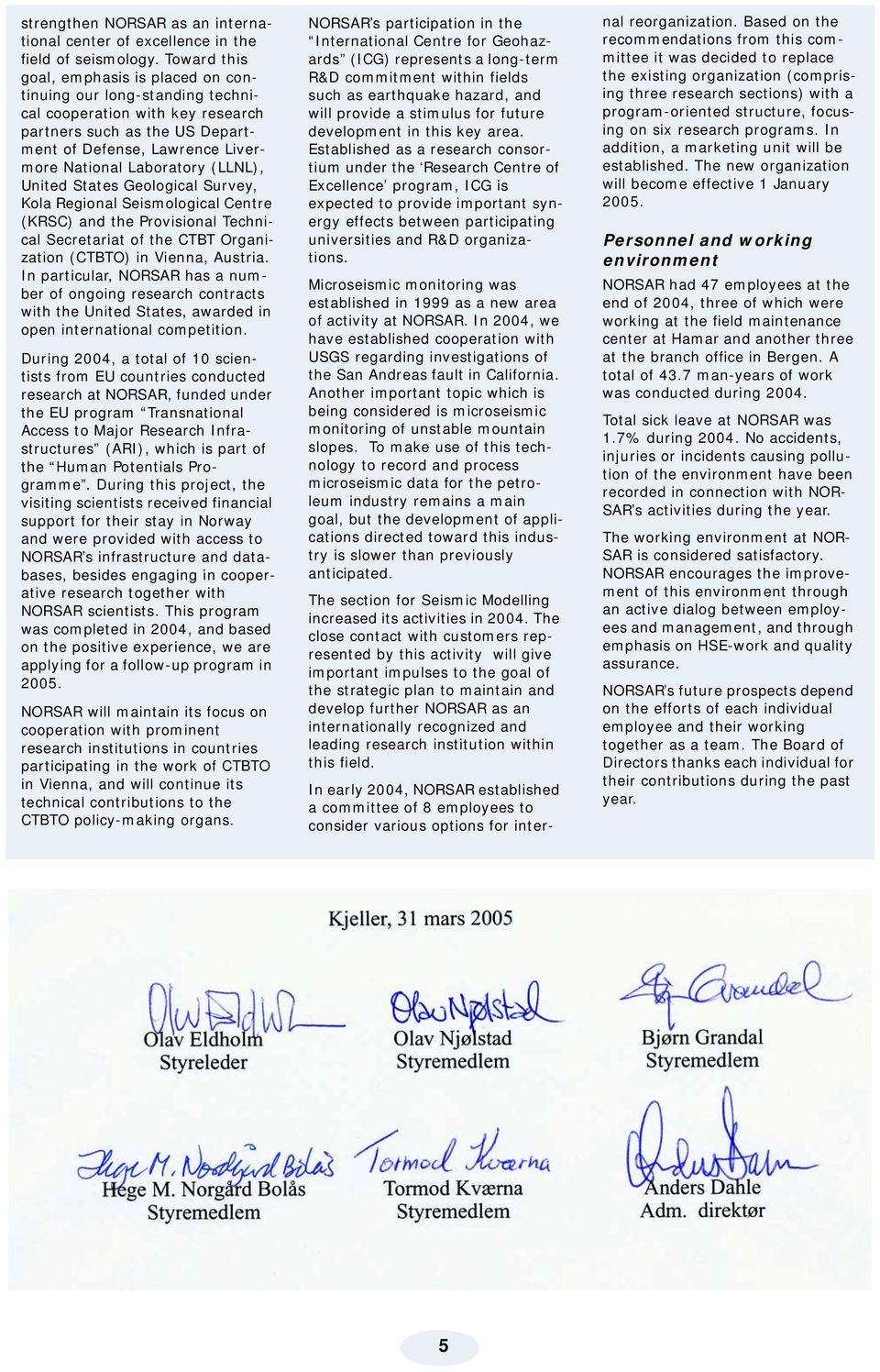 (LLNL), United States Geological Survey, Kola Regional Seismological Centre (KRSC) and the Provisional Technical Secretariat of the CTBT Organization (CTBTO) in Vienna, Austria.