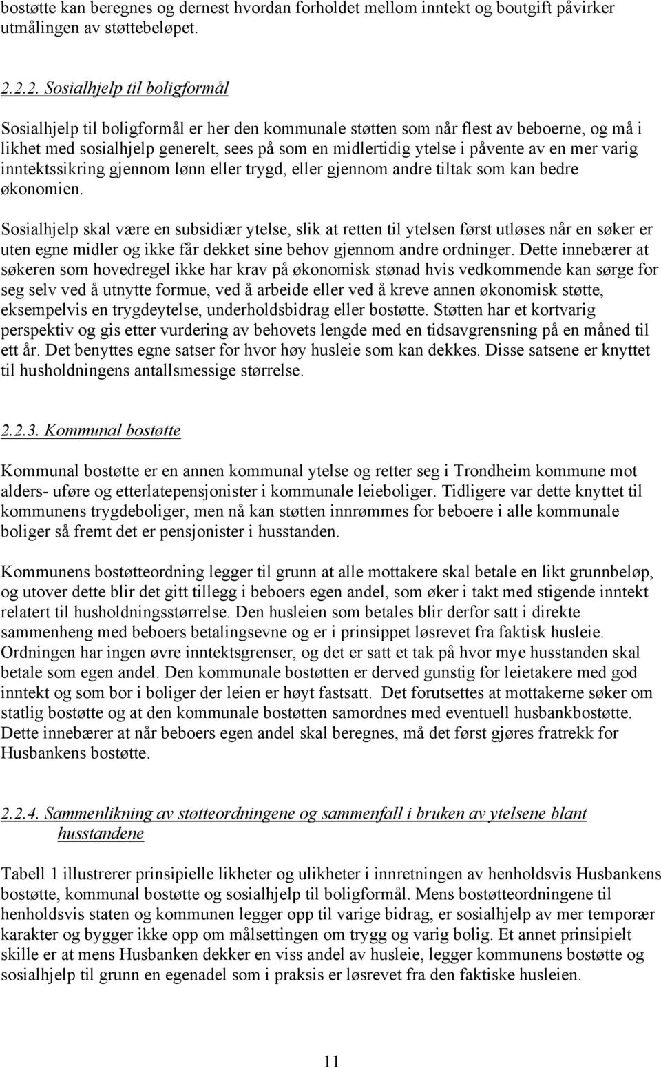 påvente av en mer varig inntektssikring gjennom lønn eller trygd, eller gjennom andre tiltak som kan bedre økonomien.