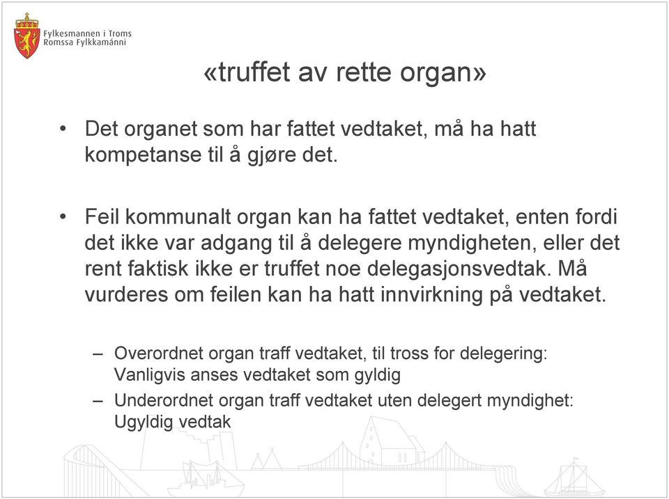 faktisk ikke er truffet noe delegasjonsvedtak. Må vurderes om feilen kan ha hatt innvirkning på vedtaket.