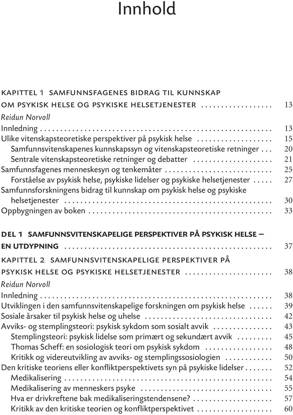 .. 20 Sentrale vitenskapsteoretiske retninger og debatter.................... 21 Samfunnsfagenes menneskesyn og tenkemåter.